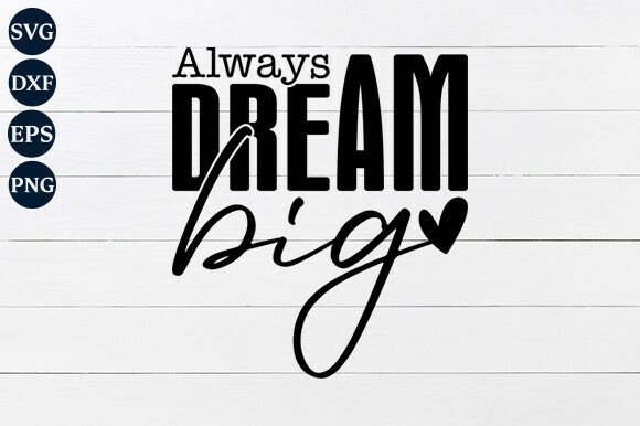 Always Dream Big SVG PNG: Graphics for Crafts & Small Business